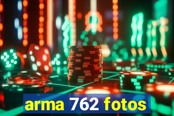 arma 762 fotos